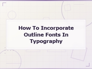 Incorporating Outline Fonts in Typography